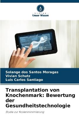 Transplantation von Knochenmark: Bewertung der Gesundheitstechnologie - Solange Dos Santos Moragas,Vivian Schutz,Luis Carlos Santiago - cover