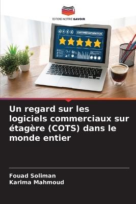 Un regard sur les logiciels commerciaux sur ?tag?re (COTS) dans le monde entier - Fouad Soliman,Karima Mahmoud - cover