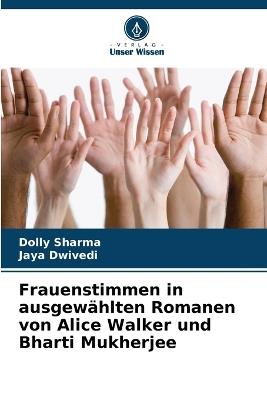 Frauenstimmen in ausgew?hlten Romanen von Alice Walker und Bharti Mukherjee - Dolly Sharma,Jaya Dwivedi - cover