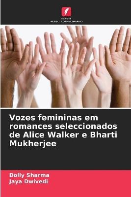 Vozes femininas em romances seleccionados de Alice Walker e Bharti Mukherjee - Dolly Sharma,Jaya Dwivedi - cover