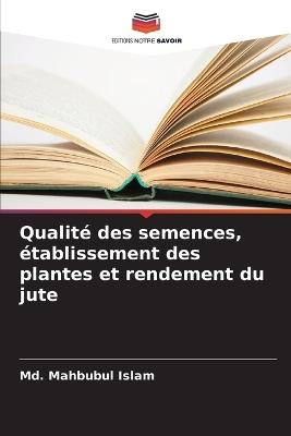 Qualit? des semences, ?tablissement des plantes et rendement du jute - MD Mahbubul Islam - cover