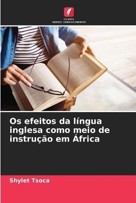 Os efeitos da l?ngua inglesa como meio de instru??o em ?frica - Shylet Tsoca - cover