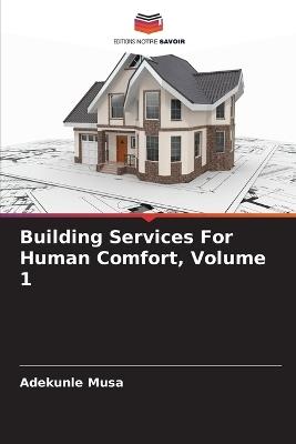 Building Services For Human Comfort, Volume 1 - Adekunle Musa - cover