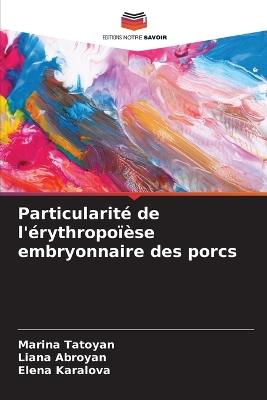 Particularit? de l'?rythropo??se embryonnaire des porcs - Marina Tatoyan,Liana Abroyan,Elena Karalova - cover