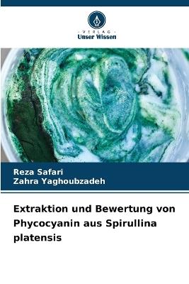 Extraktion und Bewertung von Phycocyanin aus Spirullina platensis - Reza Safari,Zahra Yaghoubzadeh - cover