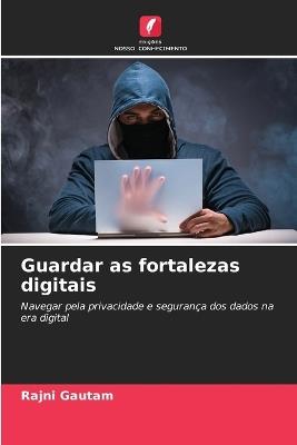 Guardar as fortalezas digitais - Rajni Gautam - cover