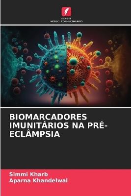 Biomarcadores Imunit?rios Na Pr?-Ecl?mpsia - Simmi Kharb,Aparna Khandelwal - cover