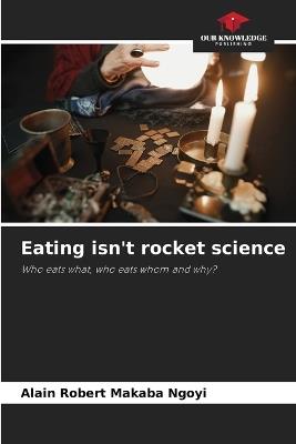 Eating isn't rocket science - Alain Robert Makaba Ngoyi - cover