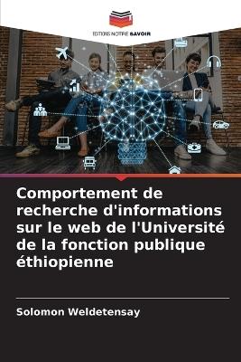 Comportement de recherche d'informations sur le web de l'Universit? de la fonction publique ?thiopienne - Solomon Weldetensay - cover