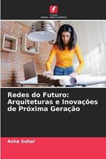 Redes do Futuro: Arquiteturas e Inova??es de Pr?xima Gera??o