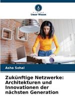 Zuk?nftige Netzwerke: Architekturen und Innovationen der n?chsten Generation
