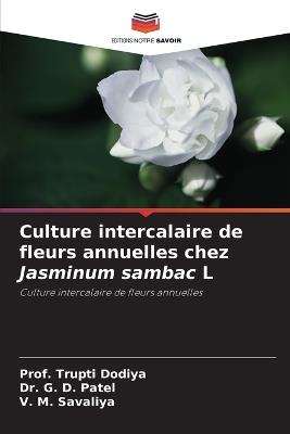 Culture intercalaire de fleurs annuelles chez Jasminum sambac L - Prof Trupti Dodiya,G D Patel,V M Savaliya - cover