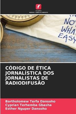 Código de Ética Jornalística DOS Jornalistas de Radiodifusão - Bartholomew Terfa Dansoho,Cyprian Terhemba Gbasha,Esther Nguper Dansoho - cover