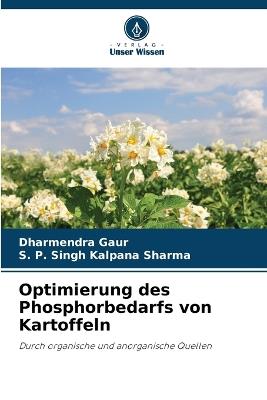 Optimierung des Phosphorbedarfs von Kartoffeln - Dharmendra Gaur,S P Singh Kalpana Sharma - cover
