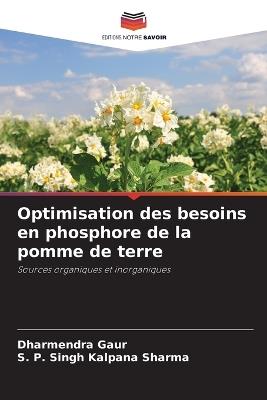 Optimisation des besoins en phosphore de la pomme de terre - Dharmendra Gaur,S P Singh Kalpana Sharma - cover