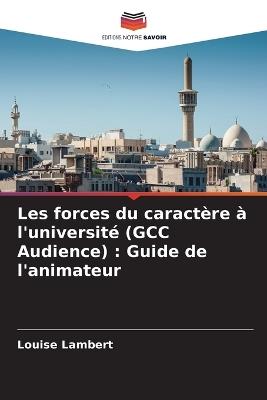 Les forces du caract?re ? l'universit? (GCC Audience): Guide de l'animateur - Louise Lambert - cover
