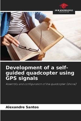 Development of a self-guided quadcopter using GPS signals - Alexandre Santos - cover