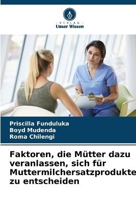 Faktoren, die M?tter dazu veranlassen, sich f?r Muttermilchersatzprodukte zu entscheiden - Priscilla Funduluka,Boyd Mudenda,Roma Chilengi - cover