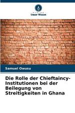 Die Rolle der Chieftaincy-Institutionen bei der Beilegung von Streitigkeiten in Ghana