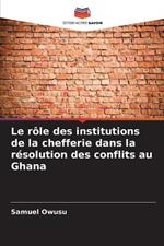 Le r?le des institutions de la chefferie dans la r?solution des conflits au Ghana