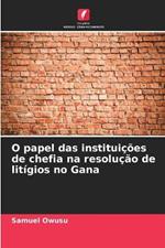 O papel das institui??es de chefia na resolu??o de lit?gios no Gana