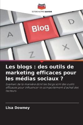 Les blogs: des outils de marketing efficaces pour les médias sociaux ? - Lisa Downey - cover