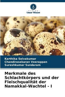 Merkmale des Schlachtk?rpers und der Fleischqualit?t der Namakkal-Wachtel - I - Karthika Selvakumar,Chandirasekaran Veerappan,Sureshkumar Sundaram - cover