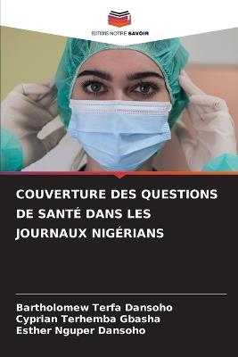 Couverture Des Questions de Sant? Dans Les Journaux Nig?rians - Bartholomew Terfa Dansoho,Cyprian Terhemba Gbasha,Esther Nguper Dansoho - cover