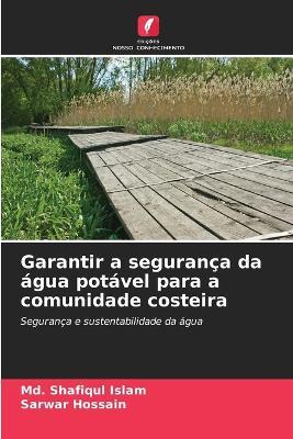 Garantir a seguran?a da ?gua pot?vel para a comunidade costeira - MD Shafiqul Islam,Sarwar Hossain - cover