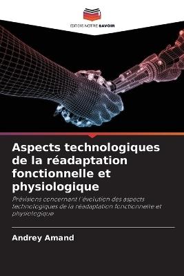Aspects technologiques de la r?adaptation fonctionnelle et physiologique - Andrey Amand - cover