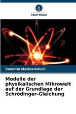 Modelle der physikalischen Mikrowelt auf der Grundlage der Schr?dinger-Gleichung