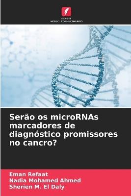 Ser?o os microRNAs marcadores de diagn?stico promissores no cancro? - Eman Refaat,Nadia Mohamed Ahmed,Sherien M El Daly - cover