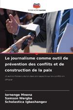 Le journalisme comme outil de pr?vention des conflits et de construction de la paix