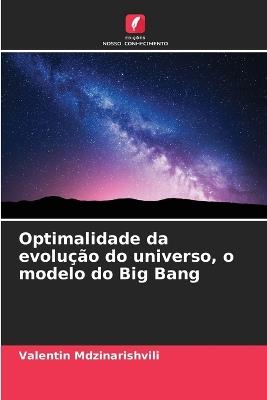 Optimalidade da evolução do universo, o modelo do Big Bang - Valentin Mdzinarishvili - cover