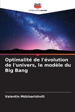 Optimalité de l'évolution de l'univers, le modèle du Big Bang