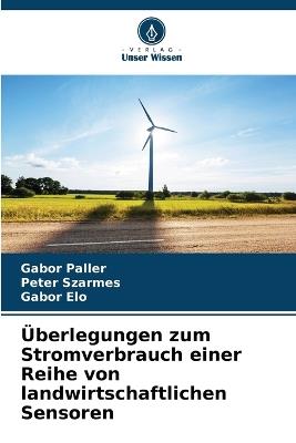 ?berlegungen zum Stromverbrauch einer Reihe von landwirtschaftlichen Sensoren - G?bor Paller,P?ter Sz?rmes,G?bor ?lo - cover