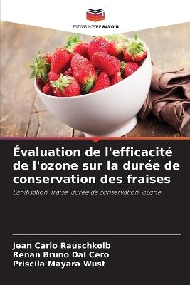 ?valuation de l'efficacit? de l'ozone sur la dur?e de conservation des fraises - Jean Carlo Rauschkolb,Renan Bruno Dal Cero,Priscila Mayara Wust - cover