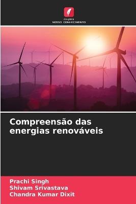 Compreens?o das energias renov?veis - Prachi Singh,Shivam Srivastava,Chandra Kumar Dixit - cover