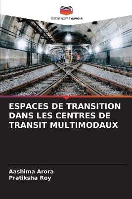 Espaces de Transition Dans Les Centres de Transit Multimodaux - Aashima Arora,Pratiksha Roy - cover