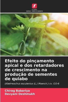 Efeito do pin?amento apical e dos retardadores de crescimento na produ??o de sementes de quiabo - Chirag Babariya,Devyani Deshmukh - cover