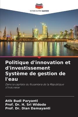 Politique d'innovation et d'investissement Syst?me de gestion de l'eau - Atik Budi Paryanti,Prof H Sri Widodo,Prof Dian Damayanti - cover
