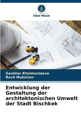 Entwicklung der Gestaltung der architektonischen Umwelt der Stadt Bischkek - Gaukhar Khalmurzaeva,Ravil Muksinov - cover