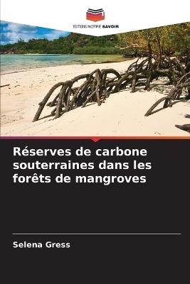 Réserves de carbone souterraines dans les forêts de mangroves - Selena Gress - cover