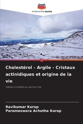 Cholest?rol - Argile - Cristaux actinidiques et origine de la vie - Ravikumar Kurup,Parameswara Achutha Kurup - cover