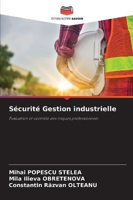 S?curit? Gestion industrielle - Mihai Popescu Stelea,Mila Ilieva Obretenova,Constantin Razvan Olteanu - cover