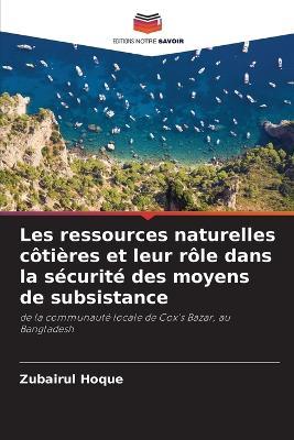 Les ressources naturelles c?ti?res et leur r?le dans la s?curit? des moyens de subsistance - Zubairul Hoque - cover