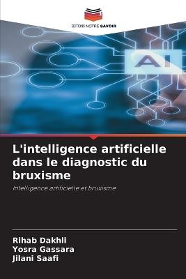 L'intelligence artificielle dans le diagnostic du bruxisme - Rihab Dakhli,Yosra Gassara,Jilani Saafi - cover