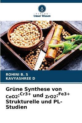 Gr?ne Synthese von CeO2: Cr3+ und ZrO2: Fe3+ Strukturelle und PL-Studien - Rohini B S,Kavyashree D - cover