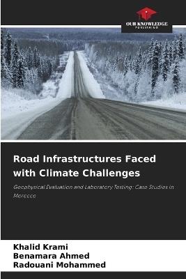 Road Infrastructures Faced with Climate Challenges - Khalid Krami,Benamara Ahmed,Radouani Mohammed - cover