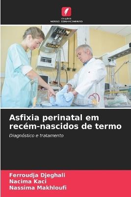 Asfixia perinatal em rec?m-nascidos de termo - Ferroudja Djeghali,Nacima Kaci,Nassima Makhloufi - cover